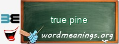 WordMeaning blackboard for true pine